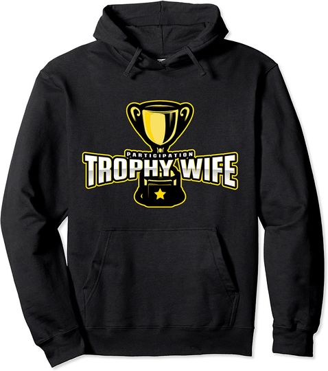 Discover Participation Trophy Wife Hoodie