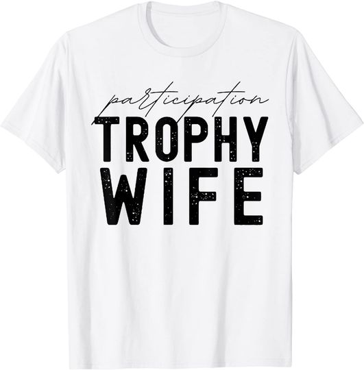 Discover Participation Trophy Wife T Shirt