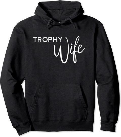 Discover Trophy Wife Hoodie