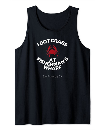 Discover I Got Crabs At Fisherman's Wharf Tank Top