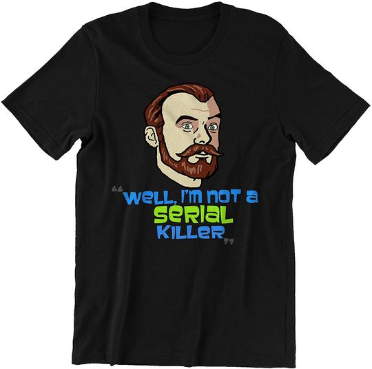 Discover Acher Sitcom Dr Krieger Well, I'm Not A Serial Killer Unisex Tshirt