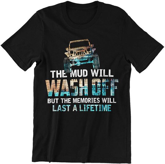 Discover The Mud Will Wash Off But The Memories Will Last A Lifetime Shirt