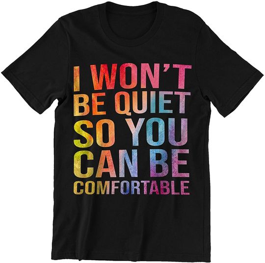 Discover I Won't Be Quiet So You Can Be Comfortable Shirt