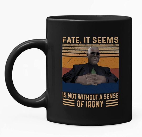 Discover Fate, It Seems, Is Not Without A Sense Of Irony Mug 11oz