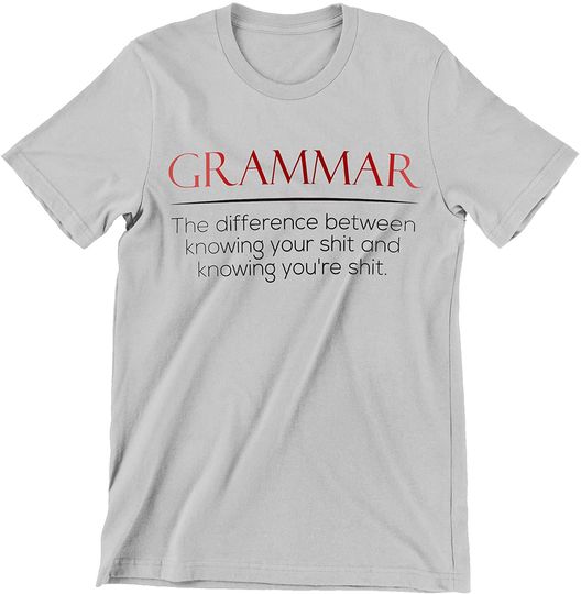 Discover Grammar The Difference Between Knowing Your Shit Shirt