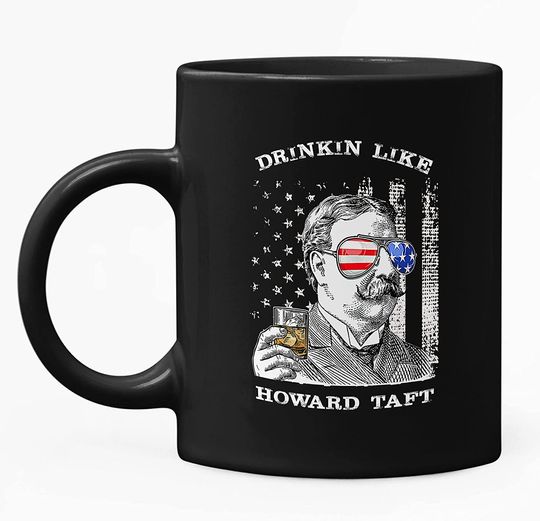 Discover Drinkin Like Howard Taft, President US Independence Day Mug 11oz