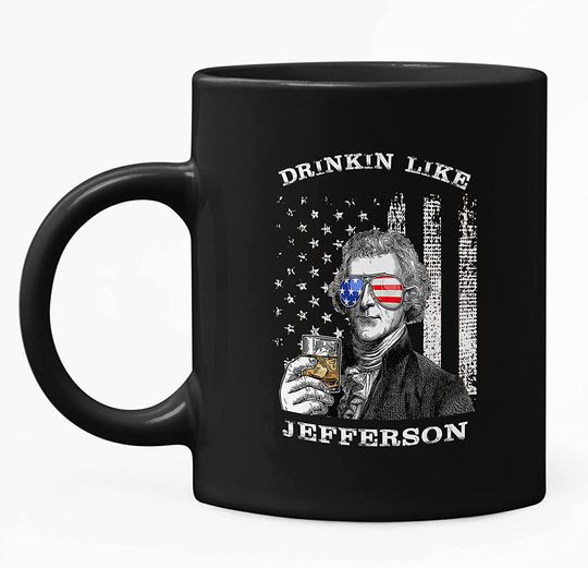 Discover Drinkin Like Jefferson, President US Independence Day Mug 11oz