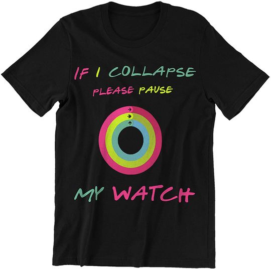 Discover If I Collapse Please Pause My Watch Shirt