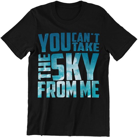 Discover You Can't Take The Sky from Me T-Shirt