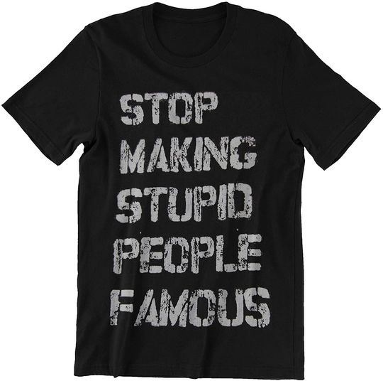 Discover Media Stop Making Stupid People Famous t-Shirt