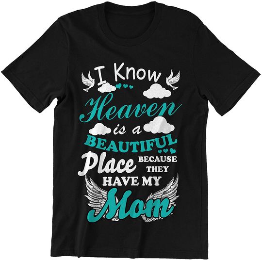 Discover Heaven is A Beautiful Place Because They Have My Mom Mother Day t-Shirt