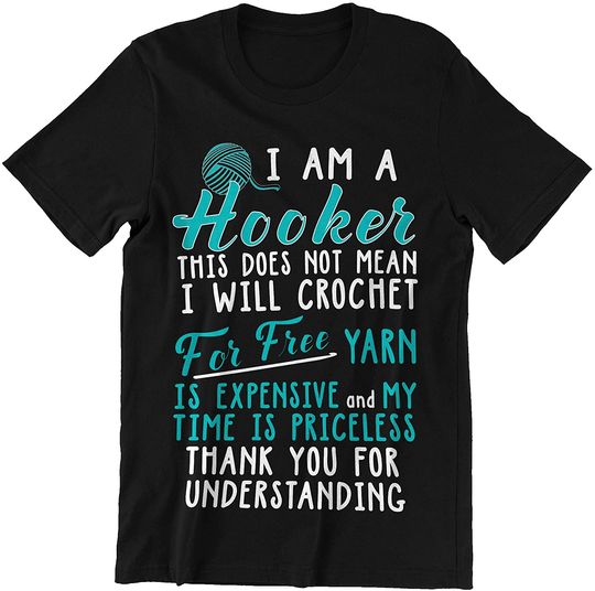 Discover I Am Hooker Not Mean I Will Crochet for Free t-Shirt