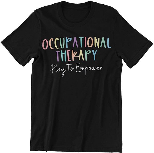 Discover Occupational Therapy Play to Empower Shirt