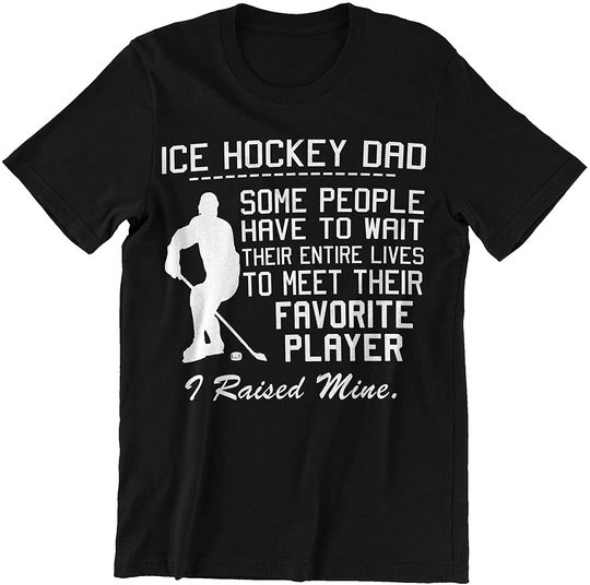 Discover Hockey Dad I Raise My Favorite Ice Hockey Player t-Shirt