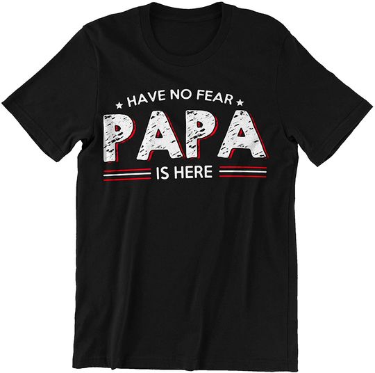 Discover Have No Fear Papa is Here Papa Father t-Shirt