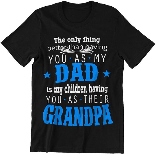 Discover Having You As My Dad My Children Having You As Their Grandpa Father Day t-Shirt