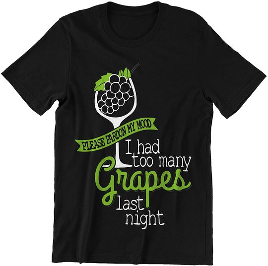 Discover My Mood I Had Too Many Grapes Last Night t-Shirt
