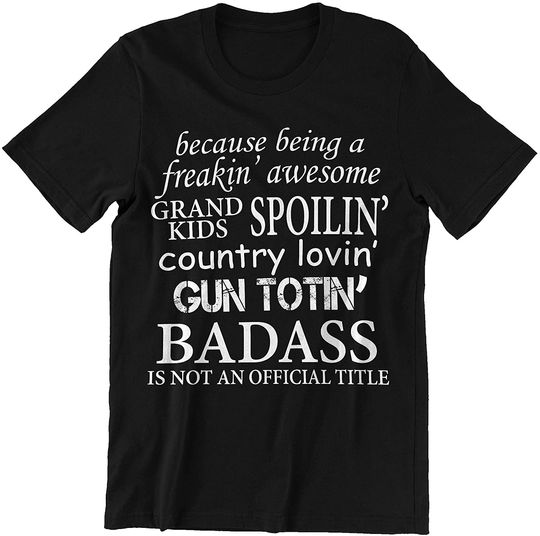 Discover Spoilin' A Freakin' Awsome Country Lovin' Gun Totin' Badass Dad Grandpa t-Shirt