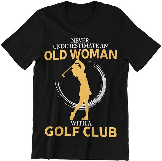 Discover Golf Club Never Underestimate Old Woman with A Golf Club T-Shirt