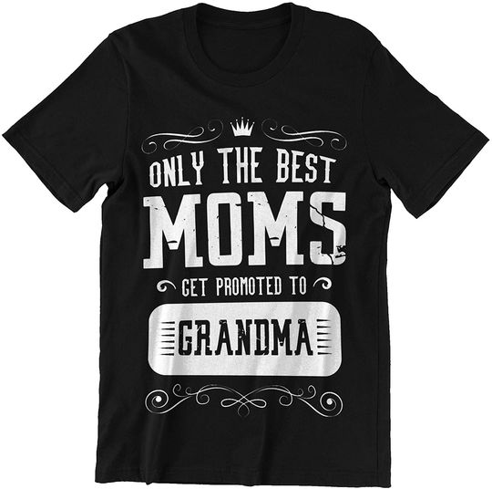 Discover Grandma Only The Best Moms get Promoted to Grandma t-Shirt