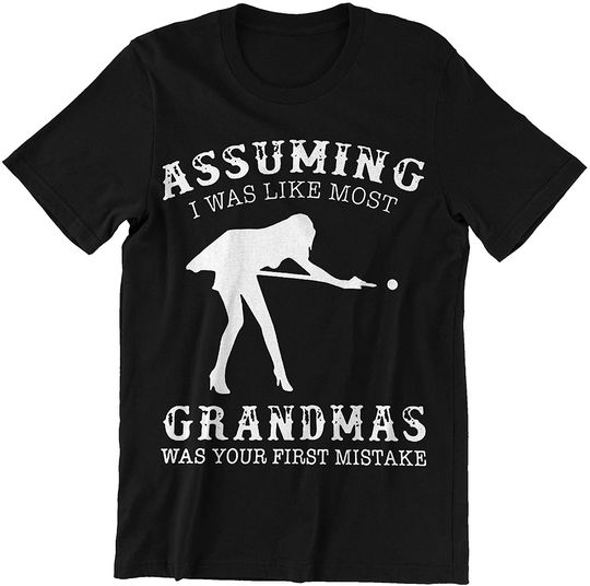 Discover Grandmas Assuming I was Like Most Grandmas was Your First Mistake t-Shirt