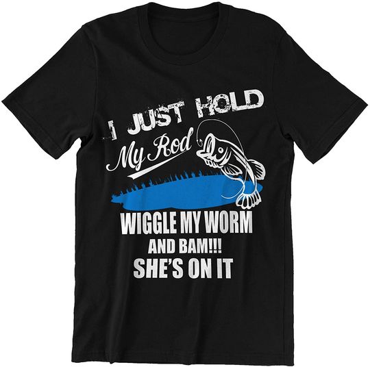 Discover Hold My Rod Wiggle My Worm and BAM SHES ON IT Shirts