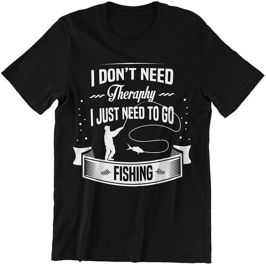 Discover Don't Need Therapy just Need go Fishing Shirts