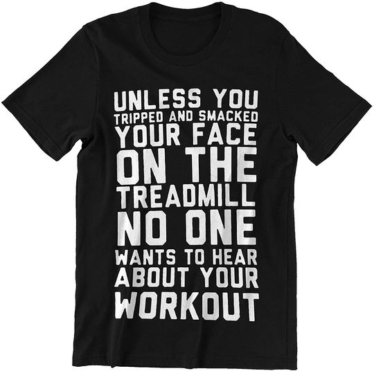 Discover No One Wants to Hear About Your Workout Funny Tshirt t-Shirt