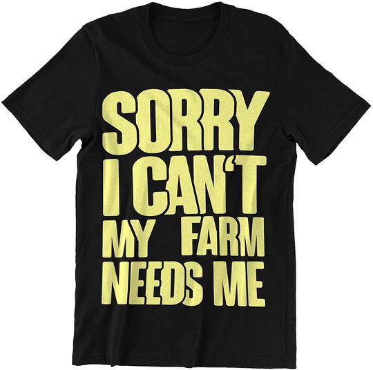 Discover Sorry I Cant My Farm Needs Me Shirt