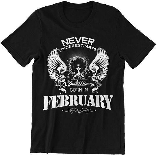 Discover February Woman Never Underestimate Black Woman Born in February Shirt