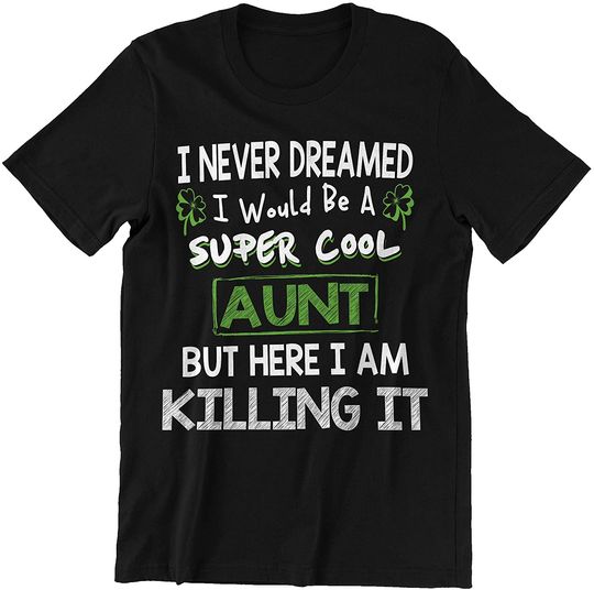Discover Aunt Irish Here I Am Killing It Shirt