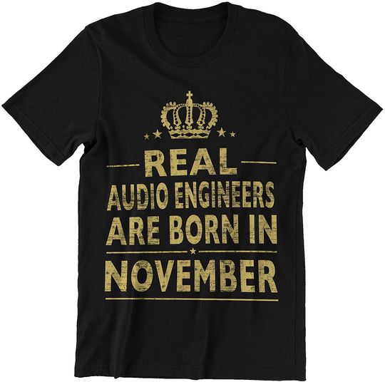 Discover Audio Engineers November Real Audio Engineers are Born in November Shirt