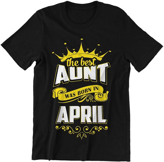 Discover The Best Aunt was Born in April Shirt