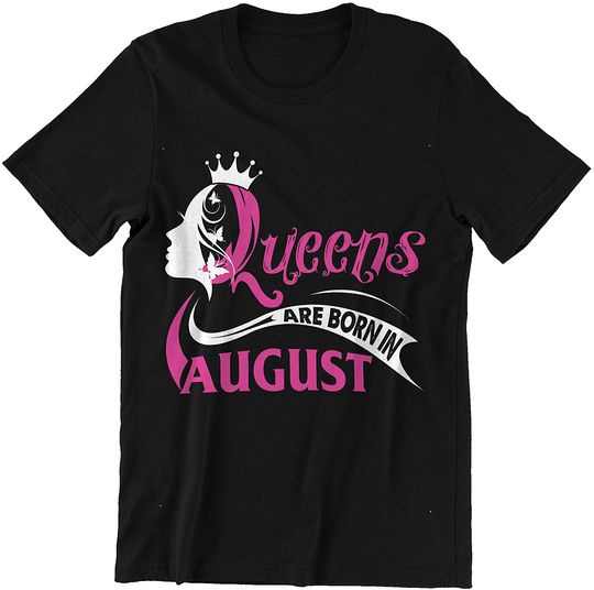 Discover August Queens Queens are Born in August Shirt