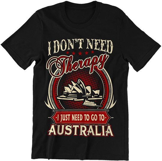 Discover Don't Need Therapy I Just Need Go to Australia Shirt
