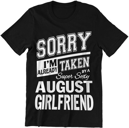 Discover August Girlfriend Sorry I'm Taken Shirt