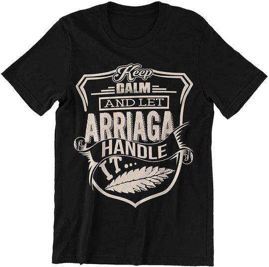 Discover Arriaga Keep Calm and Let Arriaga Handle It Shirt