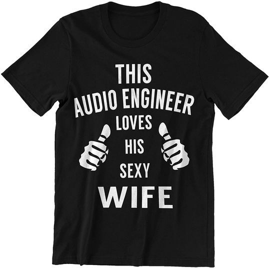 Discover Audio Engineer Wife This Audio Engineer Loves His Sexy Wife Shirt