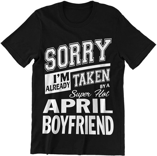 Discover April Boyfriend I'm Already Taken by A April Boyfriend Shirt