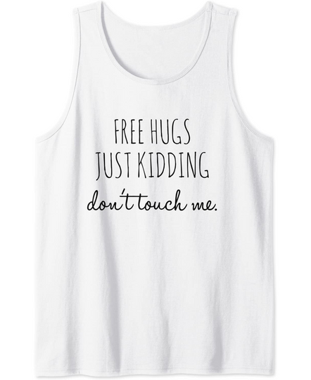 Discover Free Hugs Just Kidding Don't Touch Me Tank Top