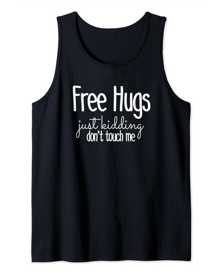 Discover Free Hugs Just Kidding Don't Touch Me Funny Sarcastic Tank Top