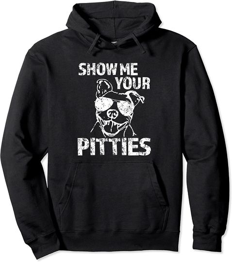 Discover Show me your Pitties funny Pit Bull Dog Hoodie