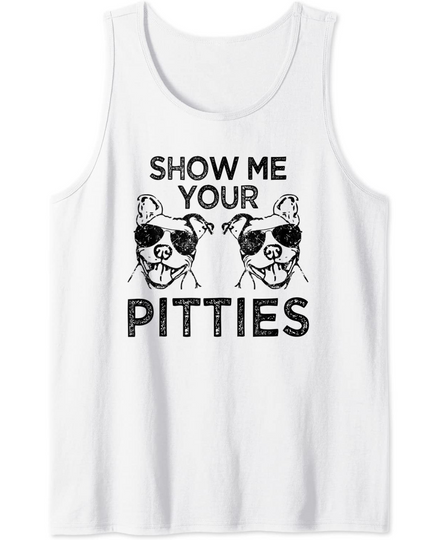 Discover Show me your Pitties Pit Bull Quote Tank Top