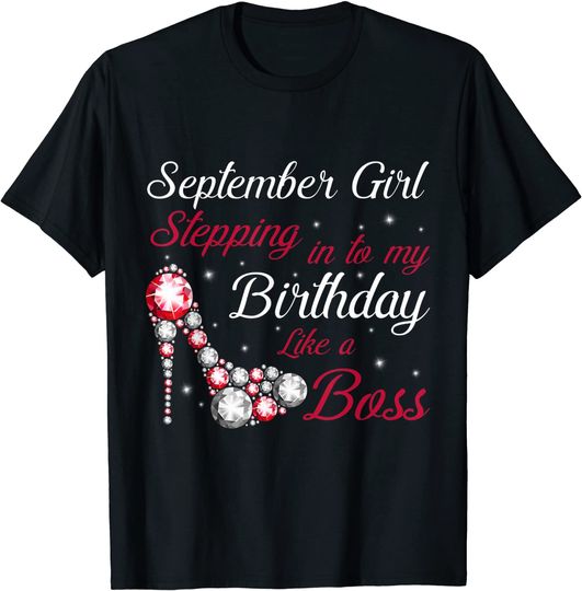Discover September Girl Stepping Into My Birthday Like A Boss Shirt