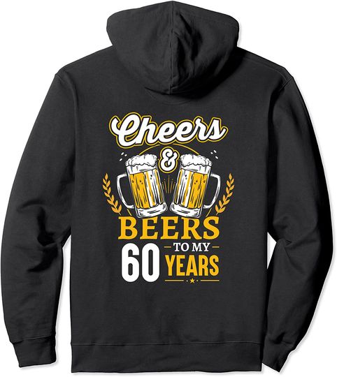 Discover Cheers And Beers To My 60 Years 60th Birthday Hoodie