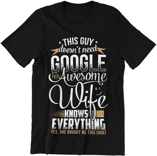Discover This Guy Doesnt Need Google Wife Knows Everything Shirt