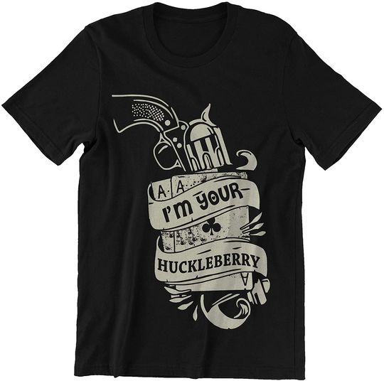 Discover I'm Your Huckleberry Shirt