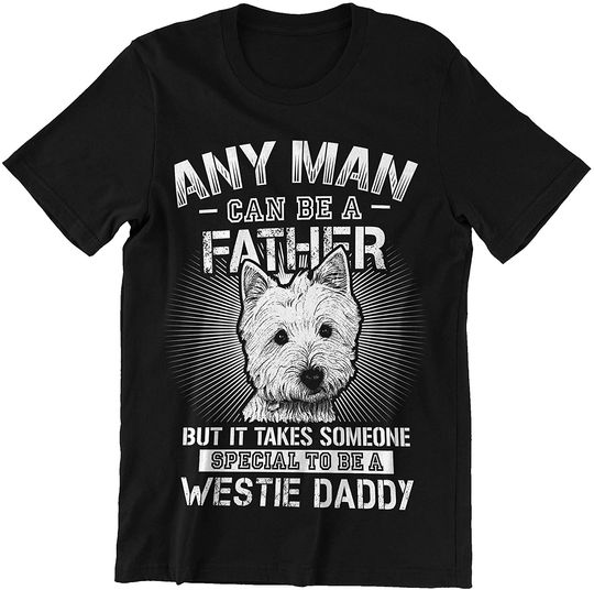 Discover It Takes Someone Special to Be Westie Daddy Shirt