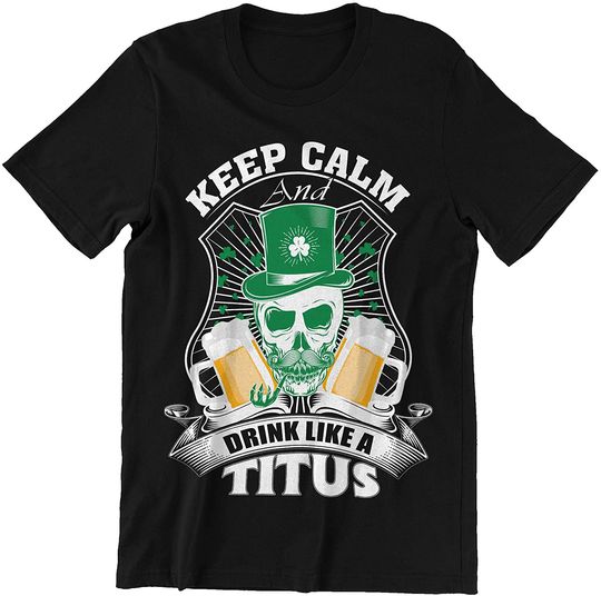 Discover Titus Keep Calm and Drink Like A Titus Shirt