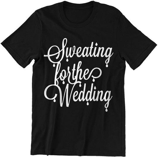 Discover Sweating for The Wedding Wedding Fitness Shirt